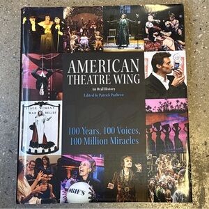 American Theatre Wing Book, an Oral History : 100 Years, 100 Voices NEW